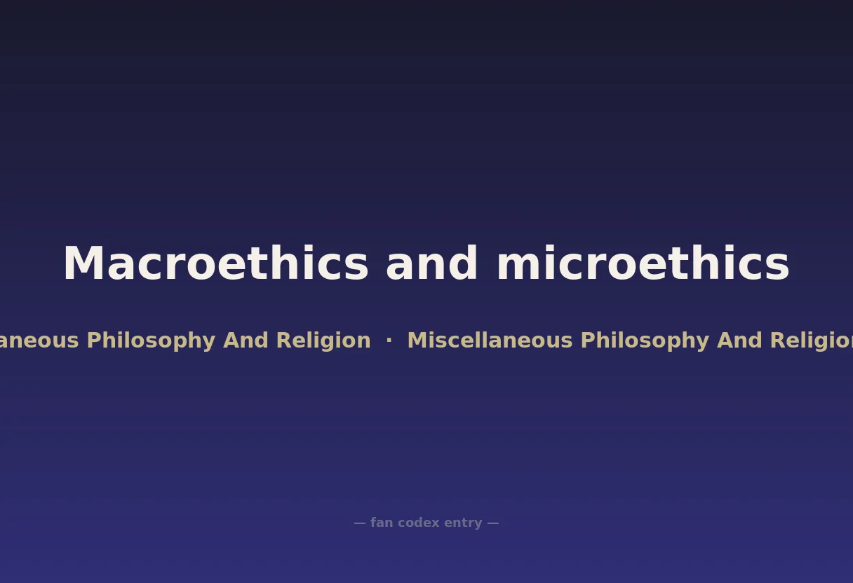Macroethics and microethics